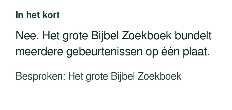 Nee. Het grote Bijbel Zoekboek bundelt meerdere gebeurtenissen op één plaat. Besproken: Het grote Bijbel Zoekboek.