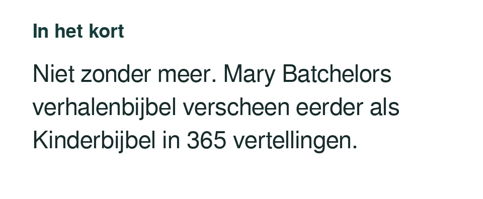 Niet zonder meer. Mary Batchelors verhalenbijbel verscheen eerder als Kinderbijbel in 365 vertellingen.