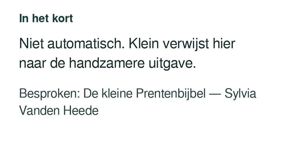 Niet automatisch. Klein verwijst hier naar de handzamere uitgave. Besproken: De kleine Prentenbijbel — Sylvia Vanden Heede.